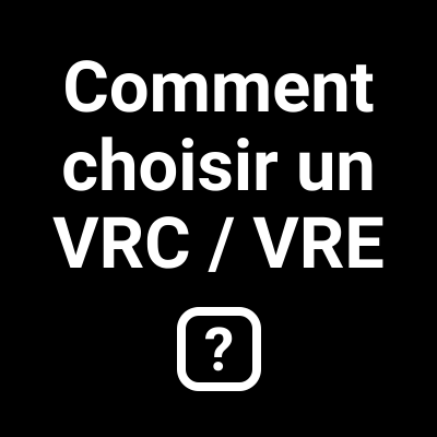 Comment choisir un VRC/VRE ?