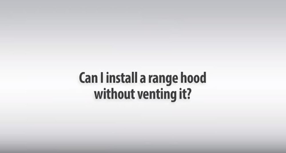 Can I Install a Range Hood Without Venting It?