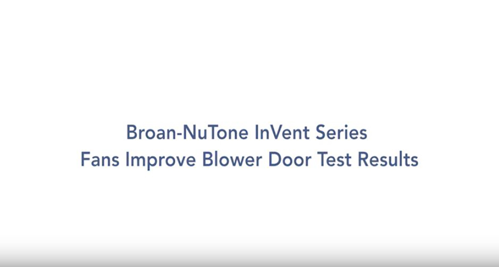 Broan-NuTone InVent Series Fans Improve Blower Door Test Results